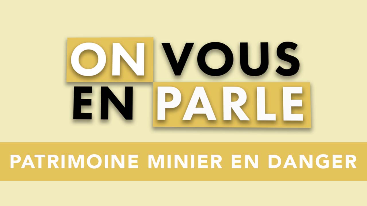 On vous en parle – S02E03 – Patrimoine minier en danger