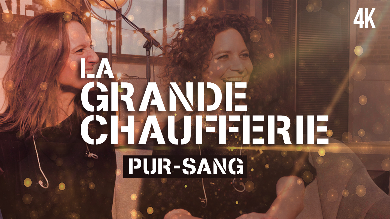 La Grande Chaufferie – S02E04 – PUR SANG (Live session)