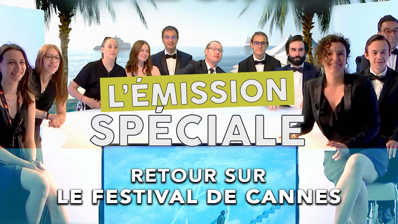 L’émission spéciale – S01E08 – Retour sur le Festival de  Cannes !