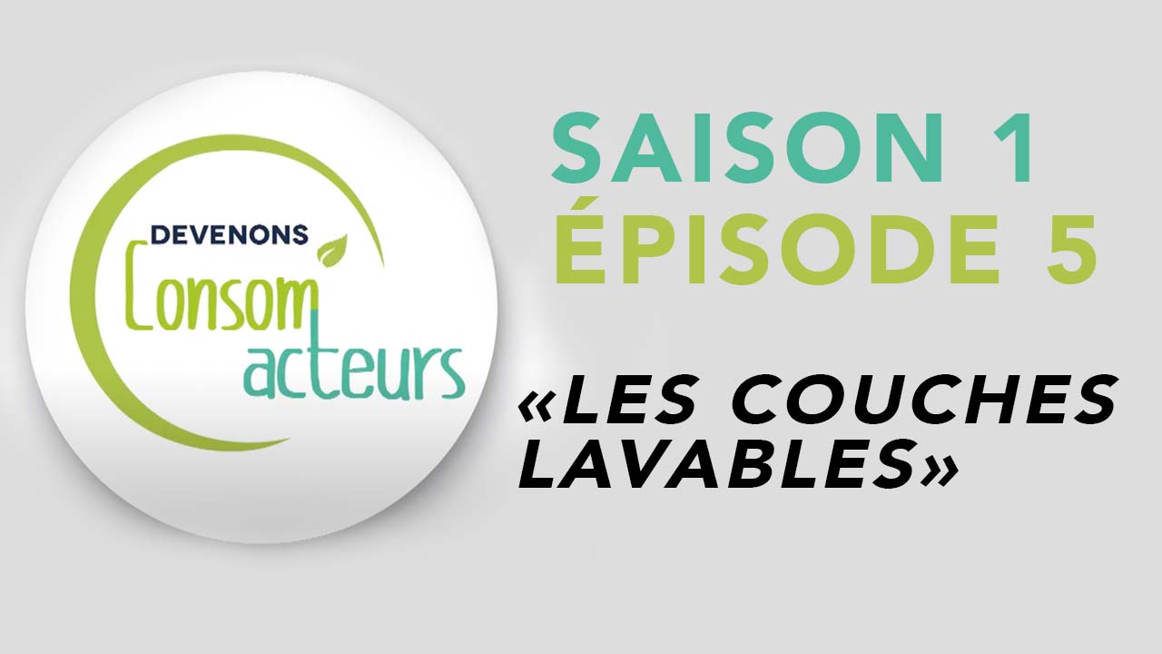 Devenons Consom’acteurs : Episode 5 – Les couches lavables