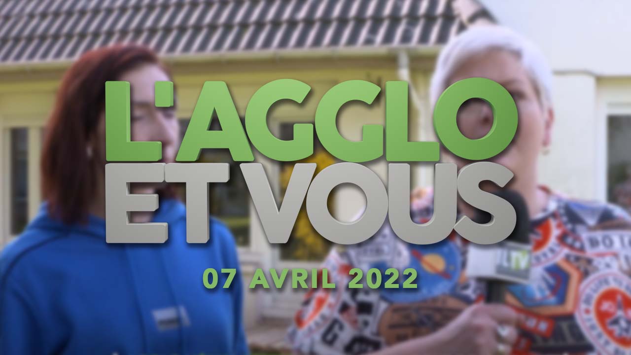 Agglo et Vous – S01E02 – 07 avril 2022