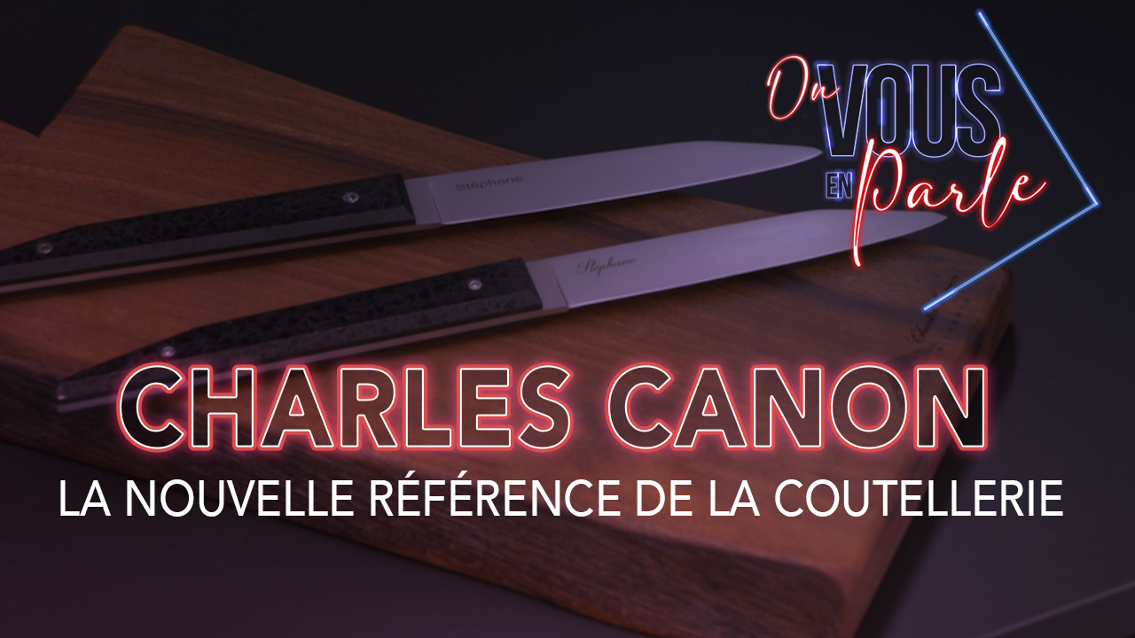 On vous en parle – S04E05 – Charles Canon, la nouvelle référence de la coutellerie