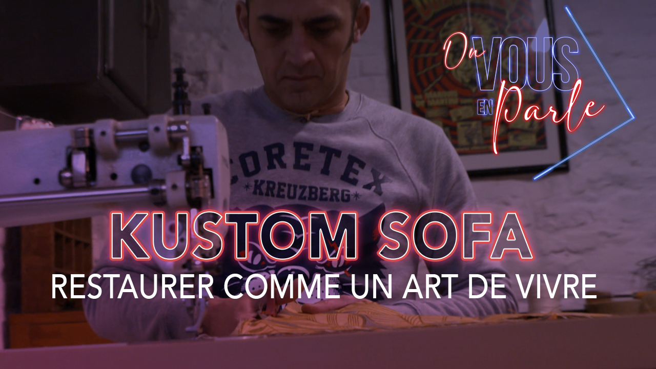 On vous en parle – S04E06 – Kustom Sofa, restaurer comme un art de vivre