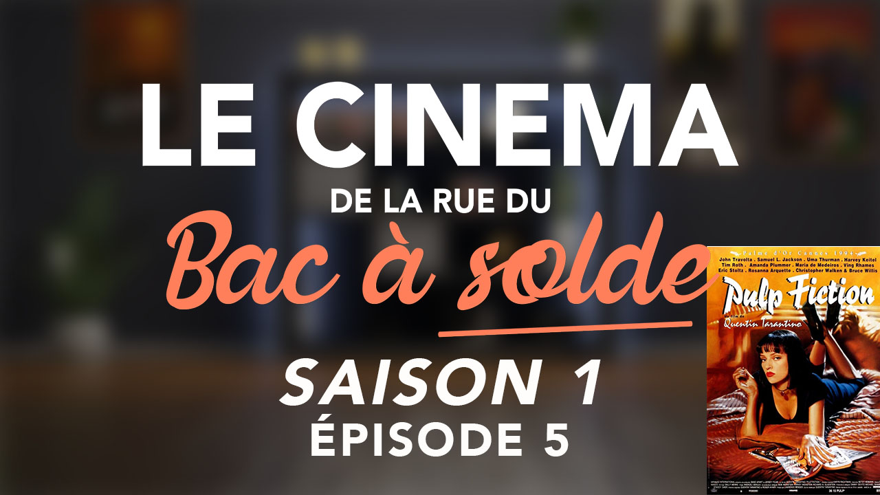 Le Cinéma de la rue du Bac à Solde – Episode 5 (Pulp Fiction)