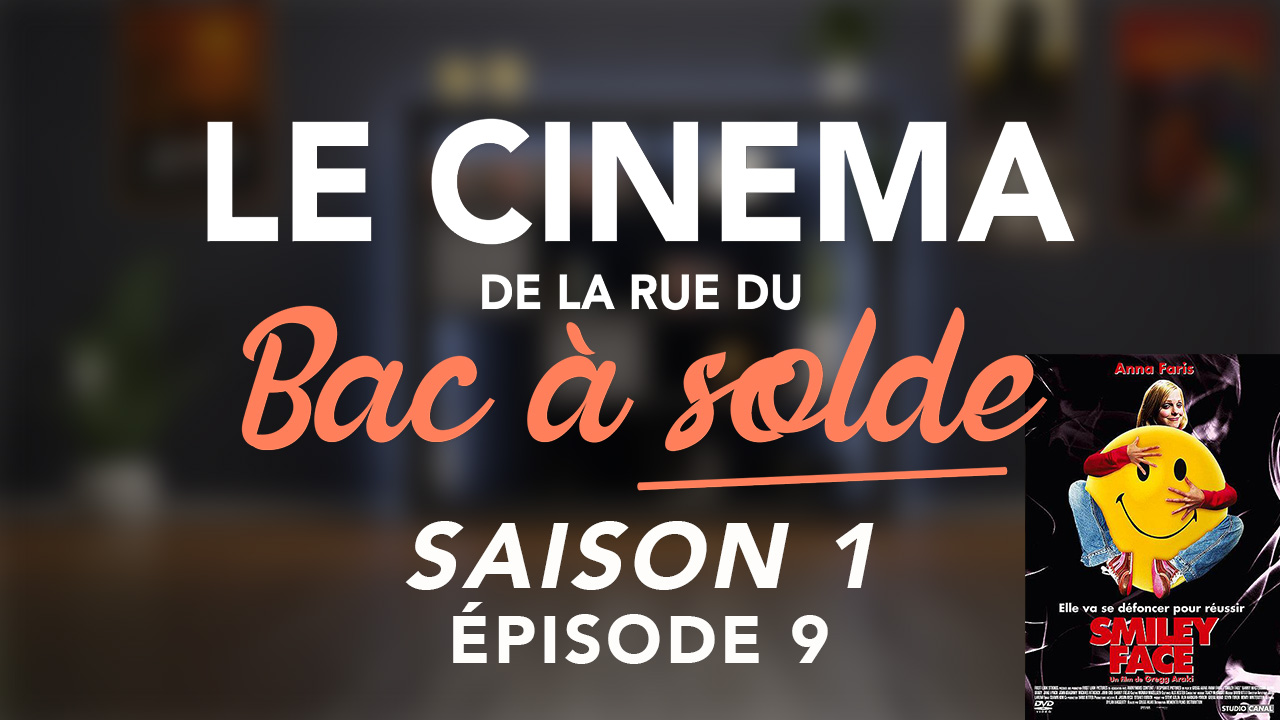 Le Cinéma de la rue du Bac à Solde – Episode 8 (Smiley Face)