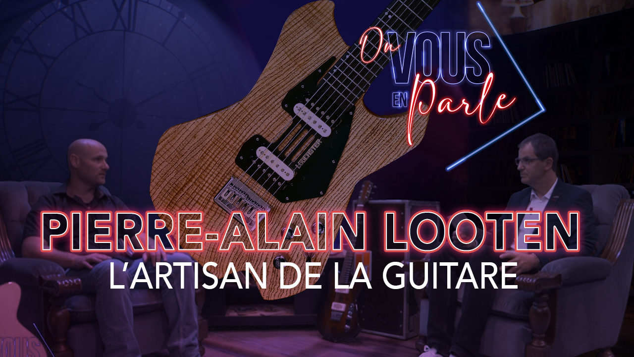On vous en parle – S05E02 – Pierre-Alain Looten : l’artisan de la guitare
