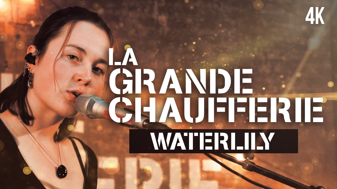 La Grande Chaufferie – Waterlily (Live session)