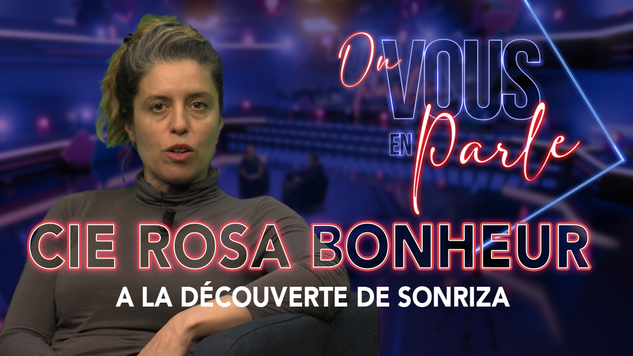 On vous en parle – S06E07 – Compagnie Rosa Bonheur, à la découverte de Sonriza
